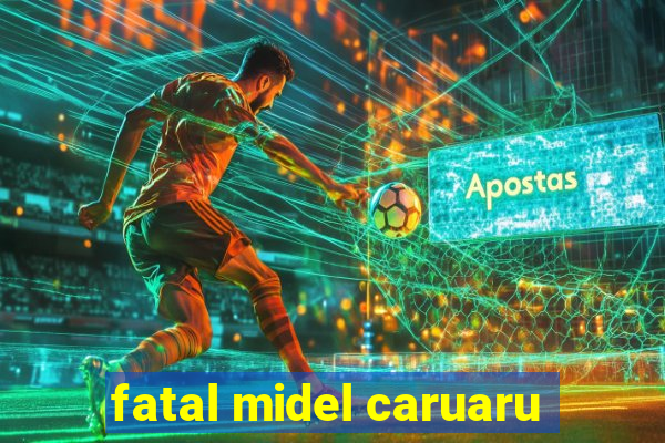 fatal midel caruaru